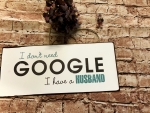 I don't need Google i have a Husband